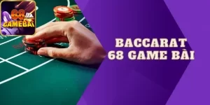 Khám phá chi tiết về Baccarat tại 68 game bai